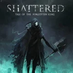 Shattered: Tale of the Forgotten King